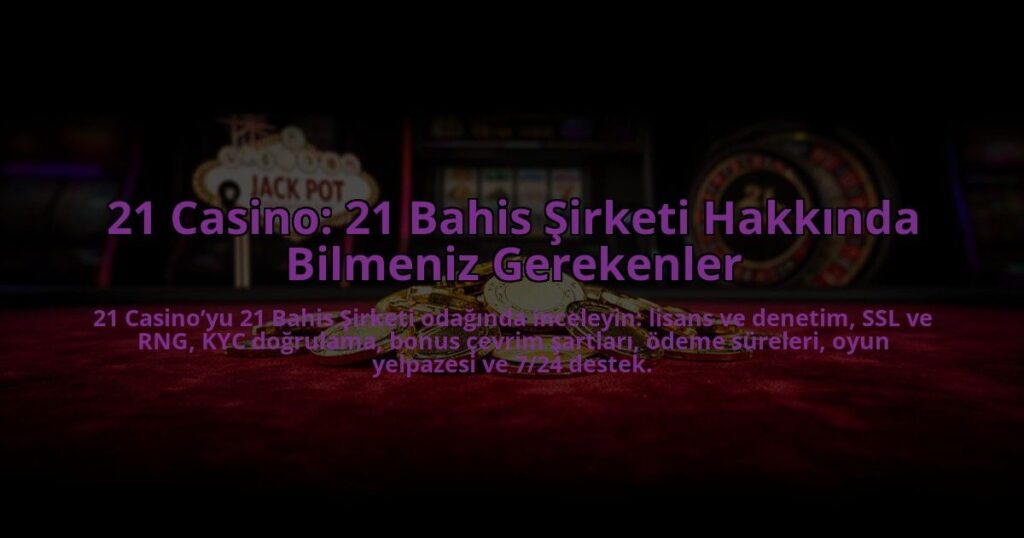 21-Casino-21-Bahis-Sirketi-Hakkinda-Bilmeniz-Gerekenler-overlay-1784475530.jpg