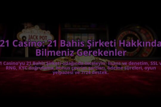 21-Casino-21-Bahis-Sirketi-Hakkinda-Bilmeniz-Gerekenler-overlay-1784475530.jpg