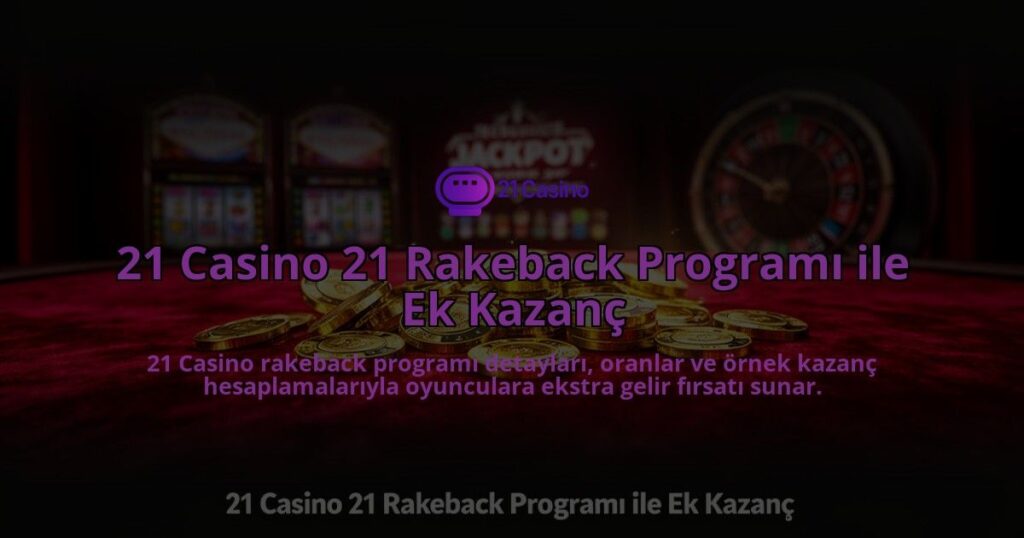 21-Casino-21-Rakeback-Programi-ile-Ek-Kazanc-overlay-1784391648.jpg
