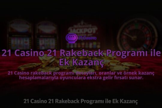 21-Casino-21-Rakeback-Programi-ile-Ek-Kazanc-overlay-1784391648.jpg