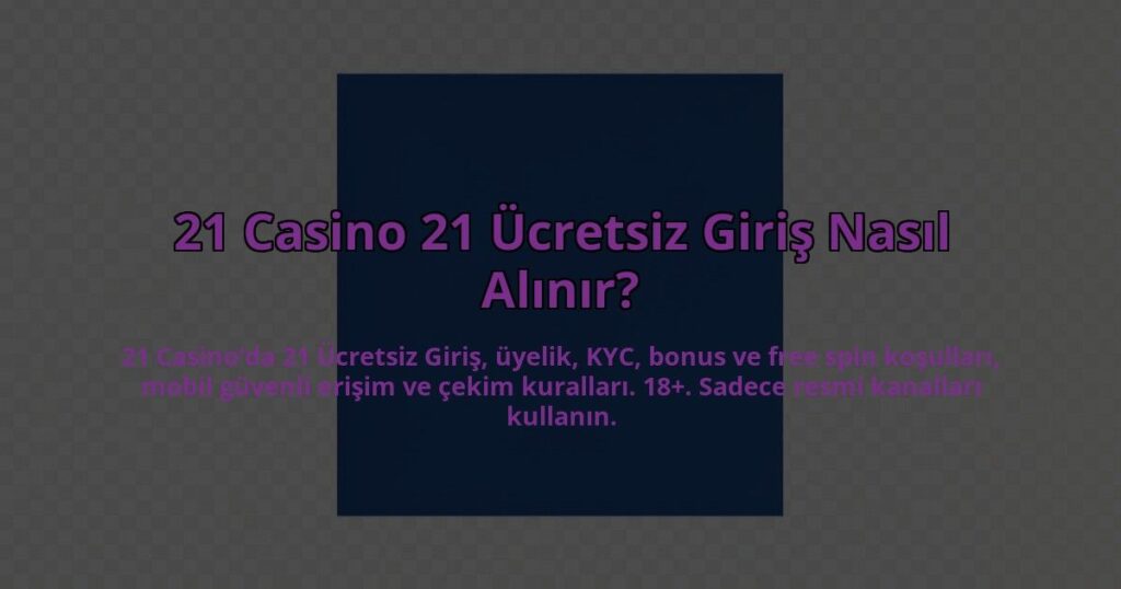 21-Casino-21-Ucretsiz-Giris-Nasil-Alinir-overlay-1784405746.jpg