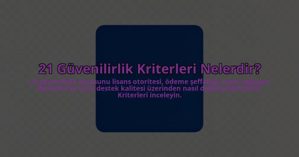 21-Guvenilirlik-Kriterleri-Nelerdir-overlay-1785083537.jpg