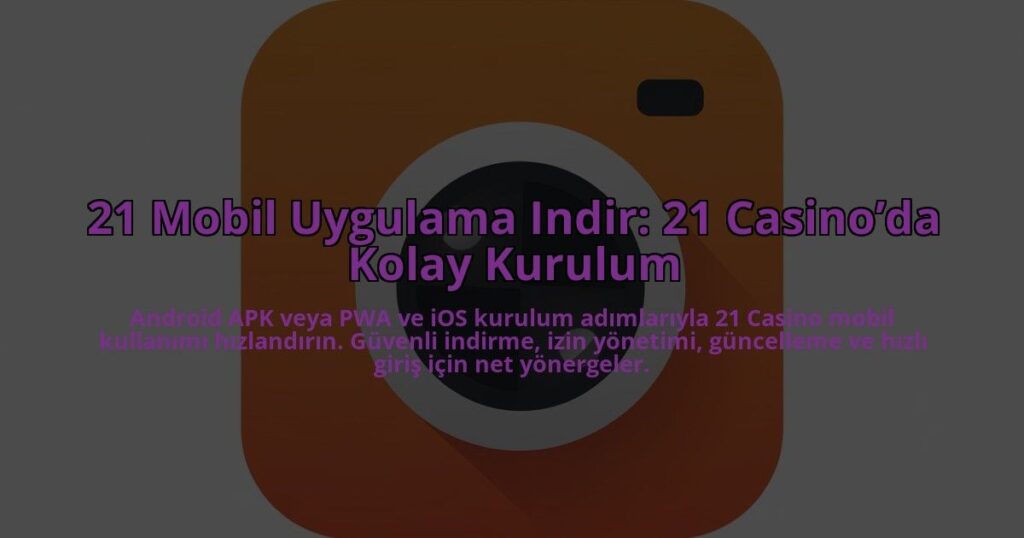 21-Mobil-Uygulama-Indir-21-Casinoda-Kolay-Kurulum-overlay-1784396707.jpg