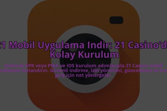 21-Mobil-Uygulama-Indir-21-Casinoda-Kolay-Kurulum-overlay-1784396707.jpg