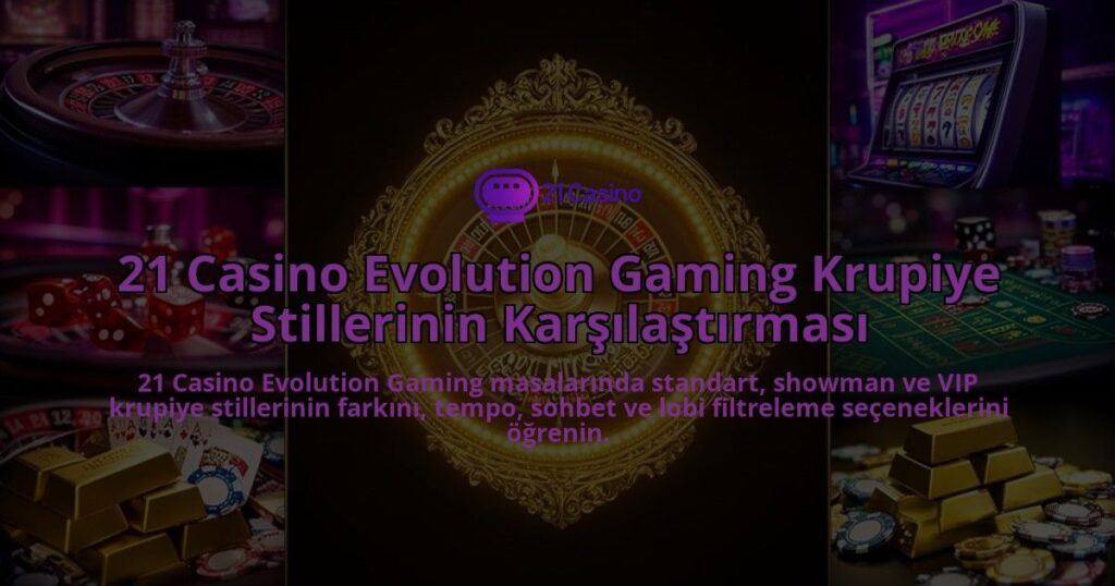 21-Casino-Evolution-Gaming-Krupiye-Stillerinin-Karsilastirmasi-overlay-1786633518.jpg