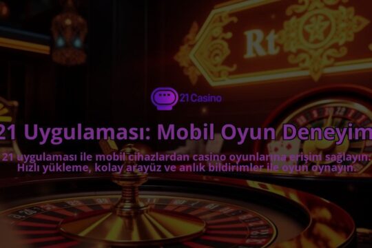 21-Uygulamasi-Mobil-Oyun-Deneyimi-overlay-1786683594.jpg